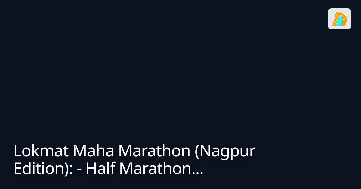Lokmat Maha Marathon (Nagpur Edition): -...