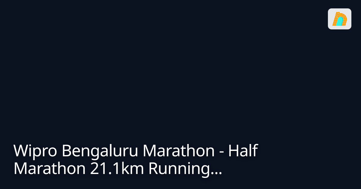 Wipro Bengaluru Marathon - Half Marathon 21.1km Running...